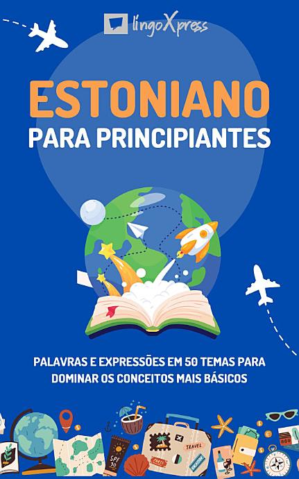 Estoniano para principiantes: Palavras e expressões em 50 temas para dominar os conceitos mais básicos