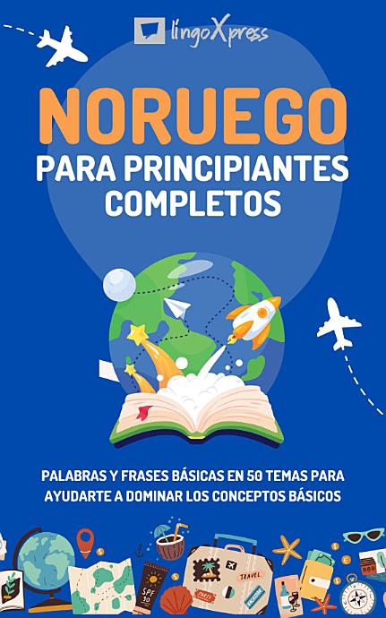 Noruego para principiantes completos: Palabras y frases básicas en 50 temas para ayudarte a dominar los conceptos básicos