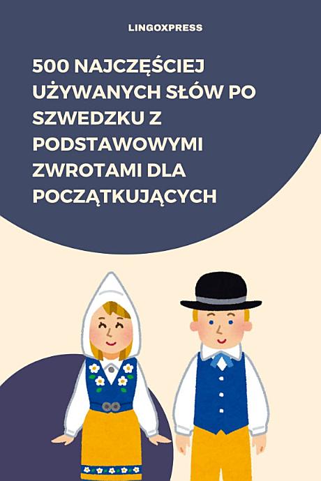 500 Najczęściej Używanych Słów po Szwedzku z Podstawowymi Zwrotami dla Początkujących