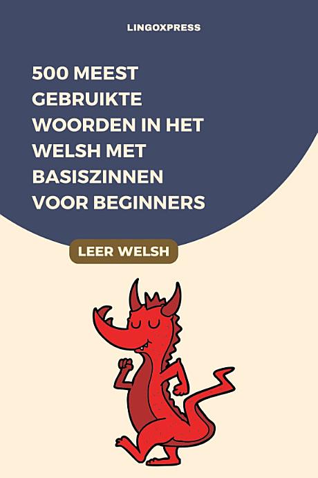 500 Meest Gebruikte Woorden in het Welsh Met Basiszinnen voor Beginners