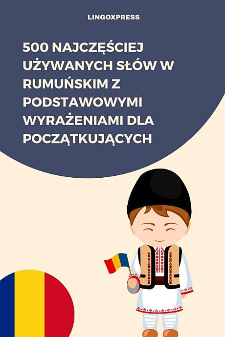500 Najczęściej Używanych Słów w Rumuńskim z Podstawowymi Wyrażeniami dla Początkujących