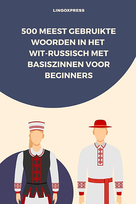 500 Meest Gebruikte Woorden in het Wit-Russisch Met Basiszinnen voor Beginners