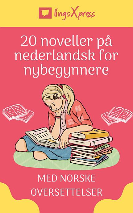 20 noveller på nederlandsk for nybegynnere: Med norske oversettelser