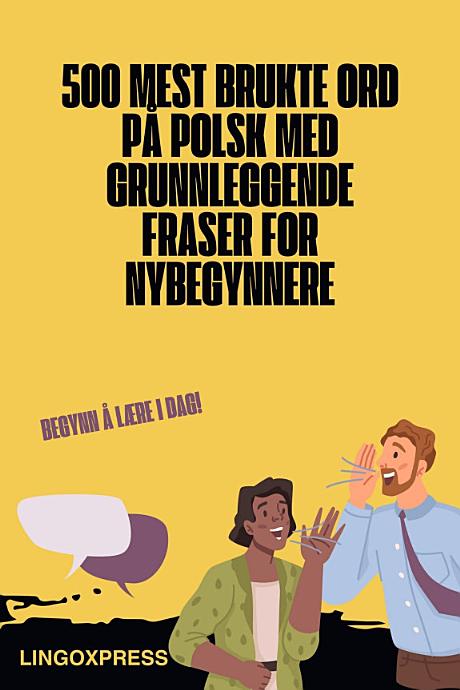 500 Mest Brukte Ord på Polsk med Grunnleggende Fraser for Nybegynnere