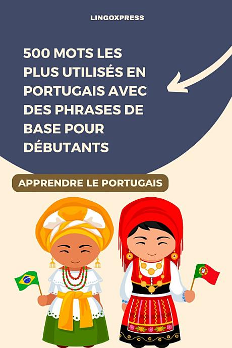 500 Mots les Plus Utilisés en Portugais Avec des Phrases de Base pour Débutants