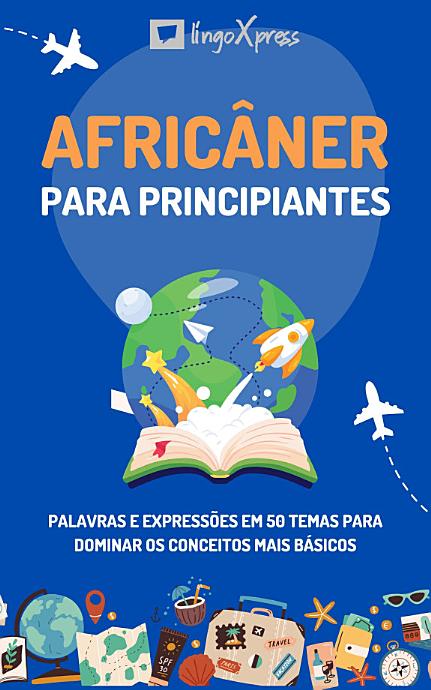 Africâner para principiantes: Palavras e expressões em 50 temas para dominar os conceitos mais básicos