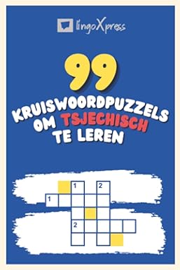 99 Kruiswoordpuzzels om Tsjechisch te Leren: Bijna 800 verschillende woorden om je hersenen te prikkelen en het onthouden te vergemakkelijken!
