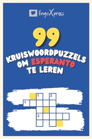 99 Kruiswoordpuzzels om Esperanto te Leren: Bijna 800 verschillende woorden om je hersenen te prikkelen en het onthouden te vergemakkelijken!