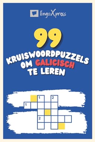 99 Kruiswoordpuzzels om Galicisch te Leren: Bijna 800 verschillende woorden om je hersenen te prikkelen en het onthouden te vergemakkelijken!