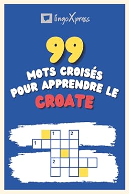 99 Mots Croisés pour Apprendre le croate: Près de 800 mots différents pour stimuler votre cerveau et faciliter la mémorisation !
