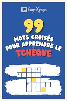 99 Mots Croisés pour Apprendre le tchèque: Près de 800 mots différents pour stimuler votre cerveau et faciliter la mémorisation !