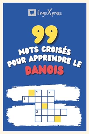 99 Mots Croisés pour Apprendre le danois: Près de 800 mots différents pour stimuler votre cerveau et faciliter la mémorisation !