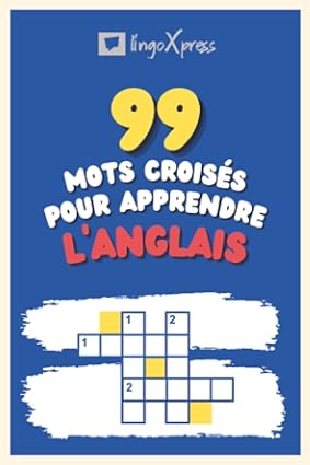 99 Mots Croisés pour Apprendre l'anglais: Près de 800 mots différents pour stimuler votre cerveau et faciliter la mémorisation !