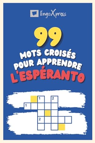 99 Mots Croisés pour Apprendre l'espéranto: Près de 800 mots différents pour stimuler votre cerveau et faciliter la mémorisation !