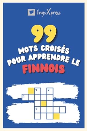 99 Mots Croisés pour Apprendre le finnois: Près de 800 mots différents pour stimuler votre cerveau et faciliter la mémorisation !