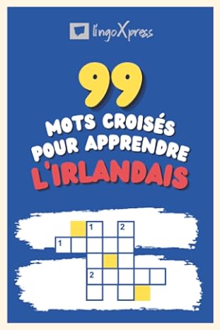 99 Mots Croisés pour Apprendre l'irlandais: Près de 800 mots différents pour stimuler votre cerveau et faciliter la mémorisation !