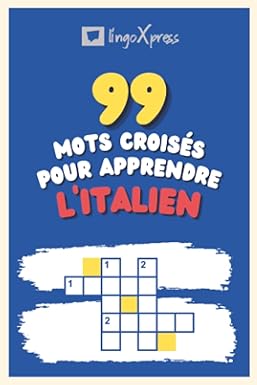 99 Mots Croisés pour Apprendre l'italien: Près de 800 mots différents pour stimuler votre cerveau et faciliter la mémorisation !