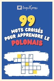 99 Mots Croisés pour Apprendre le polonais: Près de 800 mots différents pour stimuler votre cerveau et faciliter la mémorisation !