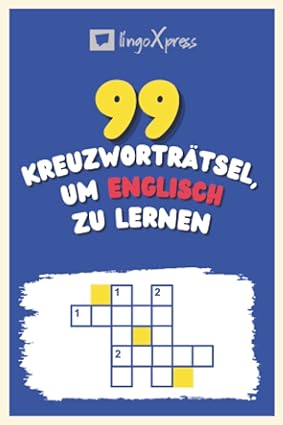 99 Kreuzworträtsel, um Englisch zu lernen: Fast 800 verschiedene Wörter, um Ihr Gehirn zu fordern und das Auswendiglernen zu erleichtern!