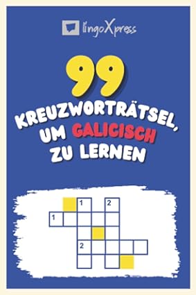99 Kreuzworträtsel, um Galicisch zu lernen: Fast 800 verschiedene Wörter, um Ihr Gehirn zu fordern und das Auswendiglernen zu erleichtern!