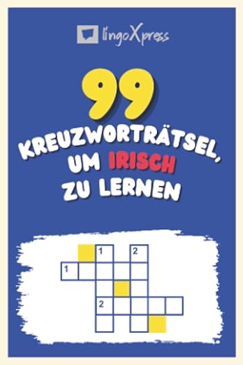 99 Kreuzworträtsel, um Irisch zu lernen: Fast 800 verschiedene Wörter, um Ihr Gehirn zu fordern und das Auswendiglernen zu erleichtern!