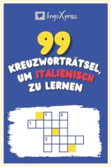99 Kreuzworträtsel, um Italienisch zu lernen: Fast 800 verschiedene Wörter, um Ihr Gehirn zu fordern und das Auswendiglernen zu erleichtern!