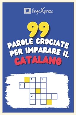 99 Parole Crociate per Imparare il Catalano: Quasi 800 parole diverse per coinvolgere il cervello e facilitare la memorizzazione!