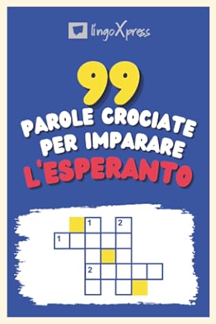 99 Parole Crociate per Imparare l'Esperanto: Quasi 800 parole diverse per coinvolgere il cervello e facilitare la memorizzazione!