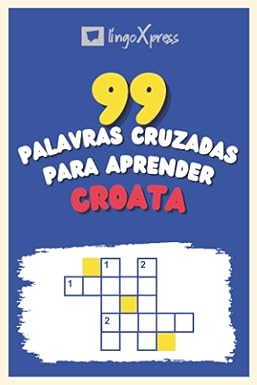 99 Palavras Cruzadas para Aprender Croata: Quase 800 palavras diferentes para estimular seu cérebro e auxiliar na memorização!