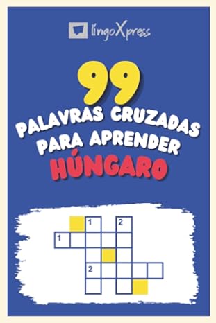 99 Palavras Cruzadas para Aprender Húngaro: Quase 800 palavras diferentes para estimular seu cérebro e auxiliar na memorização!