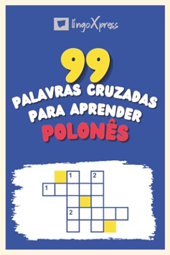 99 Palavras Cruzadas para Aprender Polonês: Quase 800 palavras diferentes para estimular seu cérebro e auxiliar na memorização!