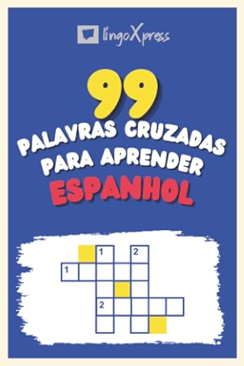 99 Palavras Cruzadas para Aprender Espanhol: Quase 800 palavras diferentes para estimular seu cérebro e auxiliar na memorização!