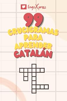 99 Crucigramas para Aprender Catalán: ¡Casi 800 palabras diferentes para ejercitar tu cerebro y facilitar la memorización!