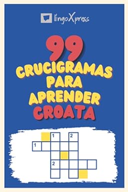 99 Crucigramas para Aprender Croata: ¡Casi 800 palabras diferentes para ejercitar tu cerebro y facilitar la memorización!
