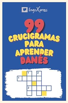 99 Crucigramas para Aprender Danés: ¡Casi 800 palabras diferentes para ejercitar tu cerebro y facilitar la memorización!
