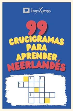 99 Crucigramas para Aprender Neerlandés: ¡Casi 800 palabras diferentes para ejercitar tu cerebro y facilitar la memorización!