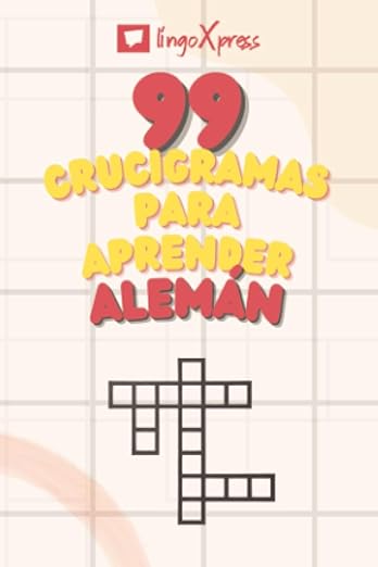 99 Crucigramas para Aprender Alemán: ¡Casi 800 palabras diferentes para ejercitar tu cerebro y facilitar la memorización!