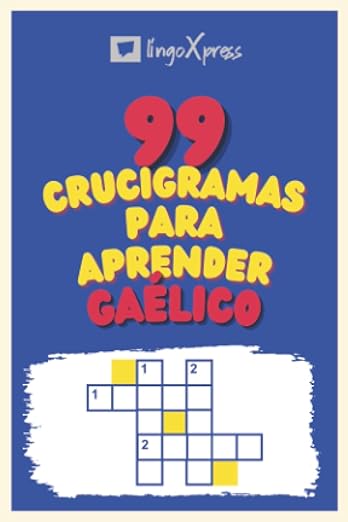 99 Crucigramas para Aprender Gaélico: ¡Casi 800 palabras diferentes para ejercitar tu cerebro y facilitar la memorización!