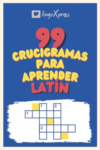 99 Crucigramas para Aprender Latín: ¡Casi 800 palabras diferentes para ejercitar tu cerebro y facilitar la memorización!
