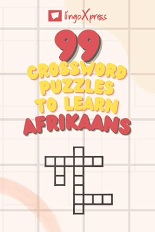 99 Crossword Puzzles to Learn Afrikaans: Nearly 800 Different Words to Engage Your Brain and Aid Memorization!