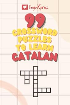 99 Crossword Puzzles to Learn Catalan: Nearly 800 Different Words to Engage Your Brain and Aid Memorization!