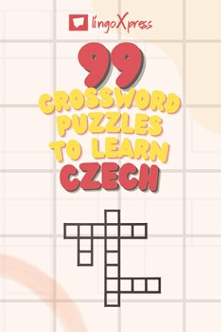 99 Crossword Puzzles to Learn Czech: Nearly 800 Different Words to Engage Your Brain and Aid Memorization!