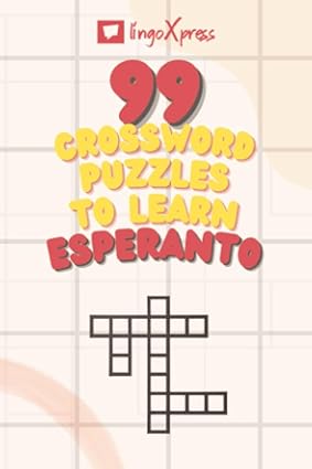 99 Crossword Puzzles to Learn Esperanto: Nearly 800 Different Words to Engage Your Brain and Aid Memorization!