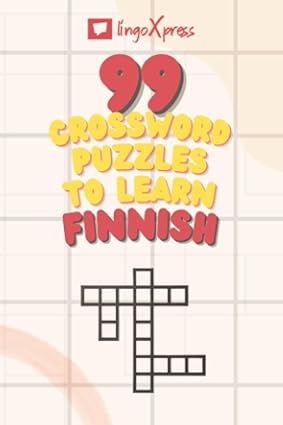 99 Crossword Puzzles to Learn Finnish: Nearly 800 Different Words to Engage Your Brain and Aid Memorization!
