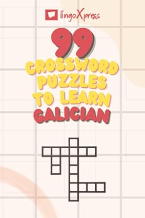 99 Crossword Puzzles to Learn Galician: Nearly 800 Different Words to Engage Your Brain and Aid Memorization!