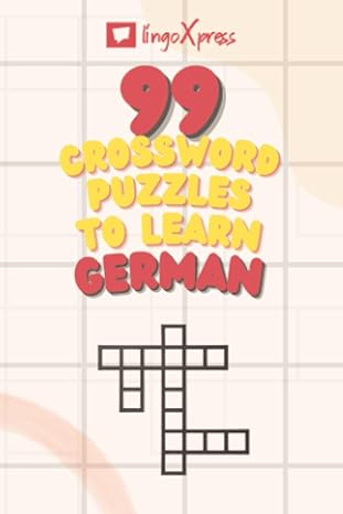 99 Crossword Puzzles to Learn German: Nearly 800 Different Words to Engage Your Brain and Aid Memorization!