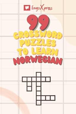 99 Crossword Puzzles to Learn Norwegian: Nearly 800 Different Words to Engage Your Brain and Aid Memorization!