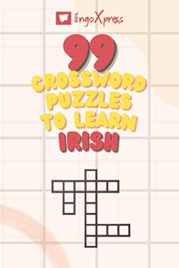 99 Crossword Puzzles to Learn Irish: Nearly 800 Different Words to Engage Your Brain and Aid Memorization!