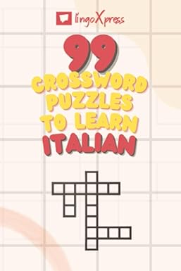 99 Crossword Puzzles to Learn Italian: Nearly 800 Different Words to Engage Your Brain and Aid Memorization!