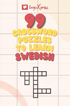 99 Crossword Puzzles to Learn Swedish: Nearly 800 Different Words to Engage Your Brain and Aid Memorization!